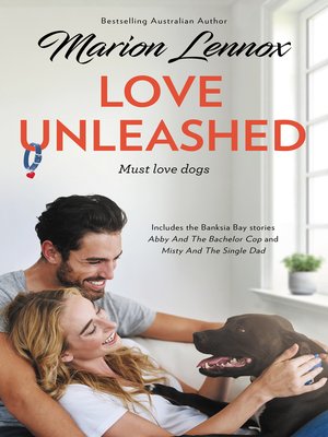 cover image of Love Unleashed / Abby and the Bachelor Cop / Misty and the Single Dad